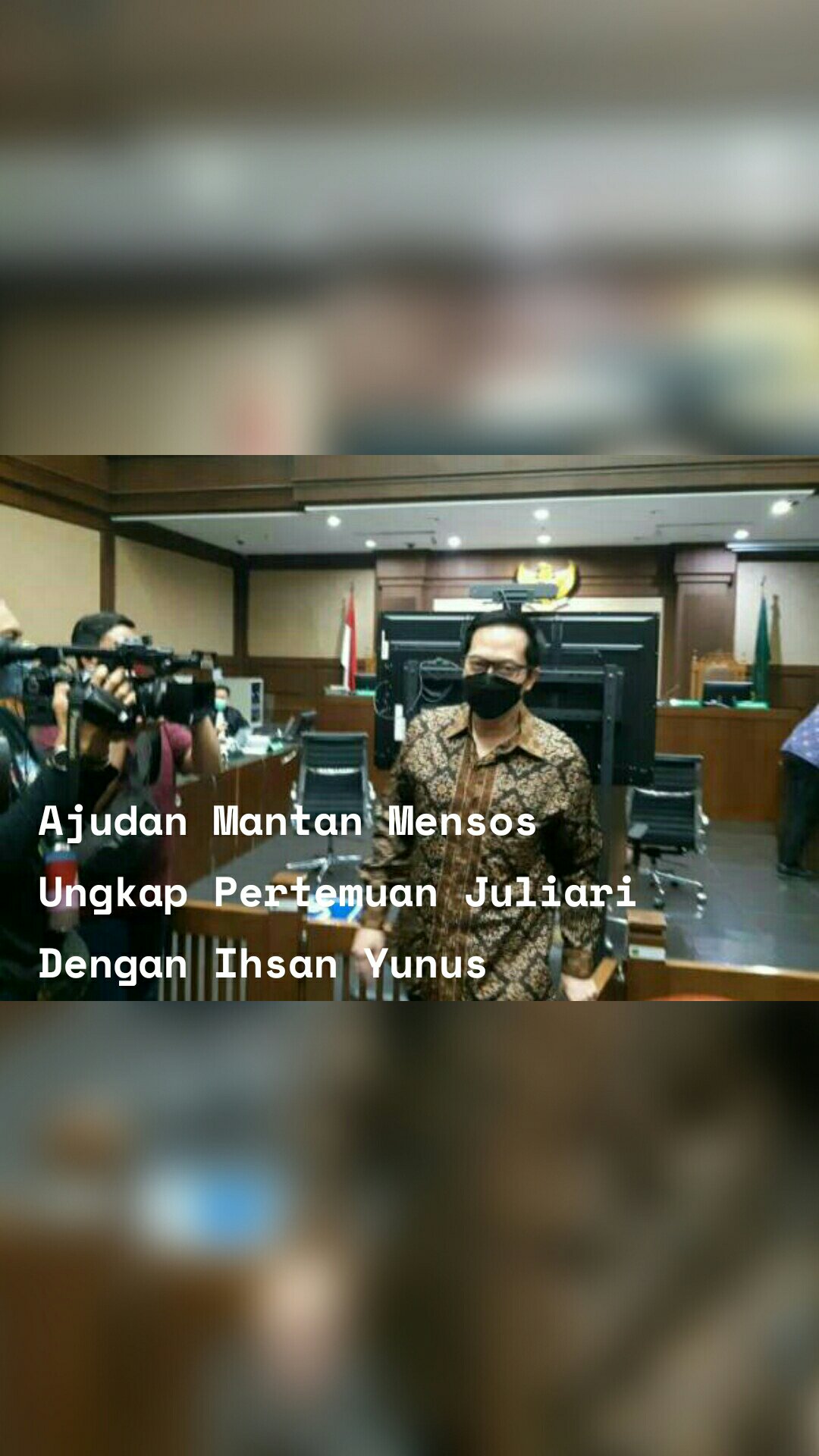 Ajudan Mantan Mensos Ungkap Pertemuan Juliari Dengan Ihsan Yunus

